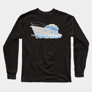 Too many opinions sink the boat Long Sleeve T-Shirt